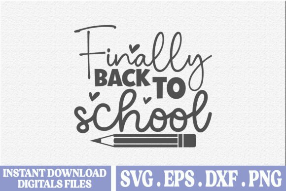 Finally Back to School SVG: Graphics for T-Shirt Designs